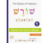 Discover the Roots of Hebrew: Learn the Structure of Hebrew Words Easily (Hebrew Intermediate Level)