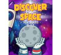 Discover the Space For Kids 8-12: An Exciting Space Journey for Boys and Girls. Children's Learning books - Learn Planets, Explore the Universe, and ... Awesome Gifts for Kids 8-12 by Moonqual