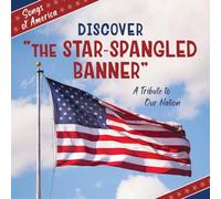 Discover the Star-Spangled Banner: A Tribute to Our Nation (21st Century Junior Library: Songs of America)
