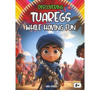 Discover The Touaregs while having fun: History, Traditions, Nomadic Culture, Sahara Desert, Handicrafts, Music, Language and Way of Life, with ... Algerian Woman, Islam (English Edition)