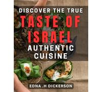Discover the True Taste of Israel: Authentic Cuisine: Savor the Rich Flavors of Israel's Timeless Culinary Traditions