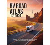 Discover the Ultimate American Road Trip Routes, Parks, and Adventures for Every Traveler: Discover the Ultimate American Road Trip Routes, Parks, and Adventures for Every Traveler