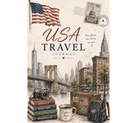 Discover the USA Travel Journal: Capture Your Journey Through Iconic Cities, National Parks, Scenic Highways, Historic Landmarks, and Unforgettable American Adventures