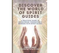 Discover The World of Spirit Guides: A practical guide to discovering, connecting and working with Spirit guides