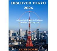 DISCOVER TOKYO 2026: A Complete Guide to Culture, Cuisine, and City Life