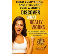 Discover what really works: The Mindfulness method that transforms your body from within,learn to listen to your body