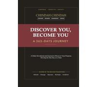 DISCOVER YOU, BECOME YOU A 365-DAY JOURNEY: A Daily Devotional and Journal to Discover Your Purpose, Develop It, and Deploy It, One Day at a Time