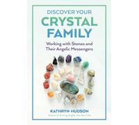 Discover Your Crystal Family: Working with Stones and Their Angelic Messengers