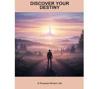 Discover Your Destiny: A Purpose-Driven Life