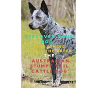 Discover your Dog:Everything about the breed : The Australian Stumpy Tail Cattle Dog