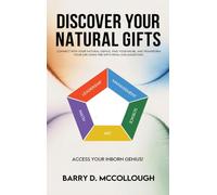DISCOVER YOUR NATURAL GIFTS: CONNECT WITH YOUR NATURAL GENIUS, FIND YOUR NICHE, AND TRANSFORM YOUR LIFE USING THE GIFTS FROM OUR ANCESTORS