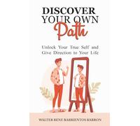 Discover Your Own Path: Unlock Your True Self and Give Direction to Your Life