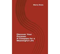 Discover Your Purpose: A Compass for a Meaningful Life