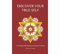 Discover Your True Self: A Journaling Guide Inspired by the Ideas of Carl Jung: Integrating the Unconscious through the Individuation Process