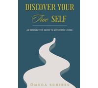 Discover Your True Self: An Interactive Guide to Authentic Living