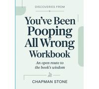 Discoveries From You've Been Pooping All Wrong: An open route to the book’s wisdom