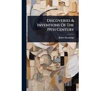 Discoveries & Inventions Of The 19th Century
