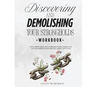 Discovering and Demolishing Your Strongholds Workbook: A biblical study and workbook to identify strongholds and break free through the power of God's Word