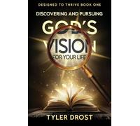 Discovering and Pursuing God's Vision for Your Life: 1 (Designed to Thrive)
