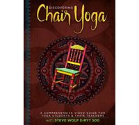 Discovering Chair Yoga - A Comprehensive Video Guide For Yoga Students And Their Teachers