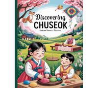 Discovering Chuseok Korean Harvest Festival: An educational coloring book about Korean traditions, food, and cultural Holidays