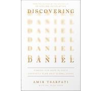Discovering Daniel: Finding Our Hope in God’s Prophetic Plan Amid Global Chaos