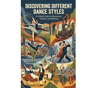Discovering Different Dance Styles: A Global Guide to Movement, Culture, and Rhythm