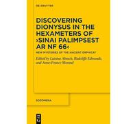 Discovering Dionysus in the Hexameters of ›Sinai Palimpsest Ar NF 66‹: New Mysteries of the Ancient Orphica?: 23 (Sozomena, 23)