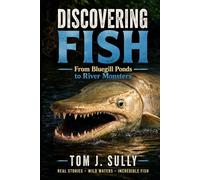 Discovering Fish and Fishing: From Bluegill Ponds to River Monsters (Blue Monsters How to Catch Big Fish)