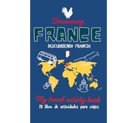 DISCOVERING FRANCE - CONOCIENDO FRANCIA: My Travel Activity Book - Mi libro de actividades para viajes