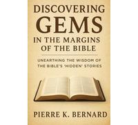 Discovering Gems in the Margins of the Bible: Unearthing the Wisdom of the Bible’s Hidden Stories