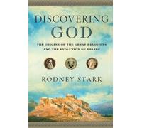 Discovering God: Stark looks at the genesis of all the major faiths and how they answer the most basic questions we humans ask about existence