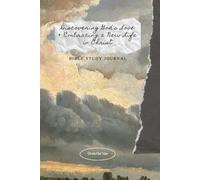 Discovering God's Love & Embracing a New Life in Christ: Bible Study Journal