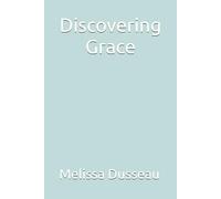 Discovering Grace: A Beginner's Guide To Christianity & The Bible (The Discovering Grace Series)