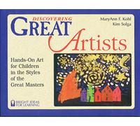 Discovering Great Artists: Hands-On Art for Children in the Styles of the Great Masters (Bright Ideas for Learning Centers)
