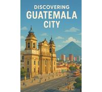 Discovering Guatemala City (Discovering the world)