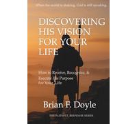 Discovering His Vision for your Life: How to Receive, Recognize, & Execute His Purpose in Your Life
