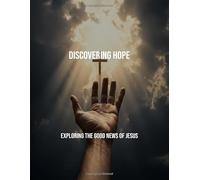 Discovering Hope: Exploring The Good News Of Jesus