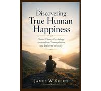 Discovering Human Happiness: Choice Theory Psychology, Aristotelian Contemplation, and Traherne’s Felicity