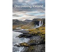 Discovering Iceland: A Complete Guide to the Land of Fire and Ice