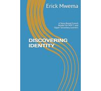DISCOVERING IDENTITY: A Story-Based French Reader for MYP 3 and Upper Secondary Learners