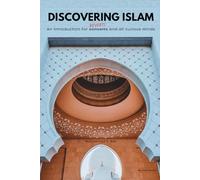 Discovering Islam: An Introduction for Reverts and All Curious Minds - Revised Edition