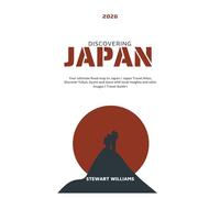 DISCOVERING JAPAN 2026: Your ultimate Road map to Japan / Japan Travel Atlas; Discover Tokyo, Kyoto and more with local insights and color images ( Travel Guide ).