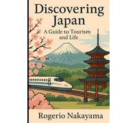 Discovering Japan: A Guide to Tourism and Life: Exploring the culture, traditions, and modern life of Japan