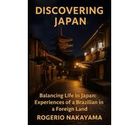 Discovering Japan: Balancing Life in Japan: Experiences of a Brazilian in a Foreign Land