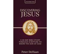 Discovering Jesus: A 40-Day Bible Study Through Scripture to Know the Son of God (40-Day Bible Study Series)