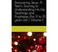 Discovering Jesus: A Teen's Journey to Understanding His Life, Teachings and Prophesies (For 9 to 19 years old ) Volume II (Bible Studies for Little Children, Teenagers and Women)