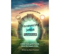 Discovering Jesus Guidebook: A Bible study guide for kids about the person of Jesus as found in the Gospel of John (God's Grand Adventures)