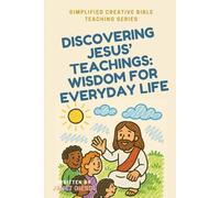 Discovering Jesus’ Teachings: Wisdom for Everyday Life (Simplified Creative Bible Teaching Series)