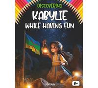 Discovering Kabylie while having fun: Un patrimoine berbère à explorer : montagnes majestueuses, traditions millénaires et fierté kabyle ( English Edition)